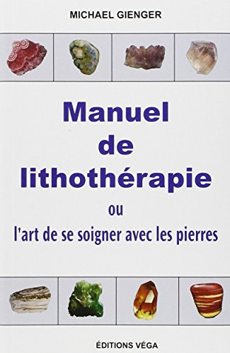 Manuel de lithothérapie ou L'art de se soigner avec les pierres