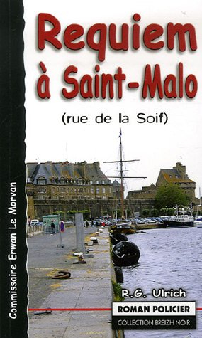 Commissaire Erwan Le Morvan. Vol. 2006. Requiem à Saint-Malo : (rue de la soif)