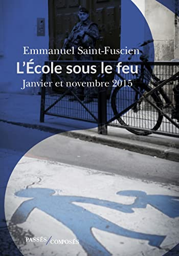 L'école sous le feu : janvier et novembre 2015 : essai d'histoire du temps présent