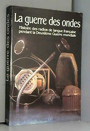 La Guerre des ondes : histoire des radios de langue française pendant la Deuxième Guerre mondiale