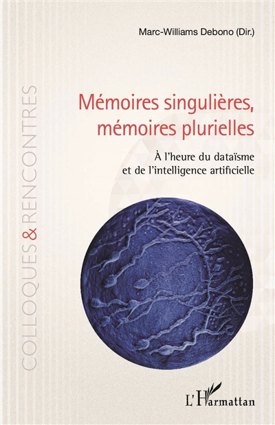 Mémoires singulières, mémoires plurielles : à l'heure du dataïsme et de l'intelligence artificielle