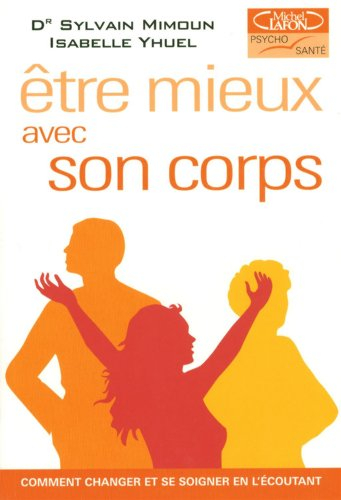 Etre mieux avec son corps : comment changer et se soigner en l'écoutant