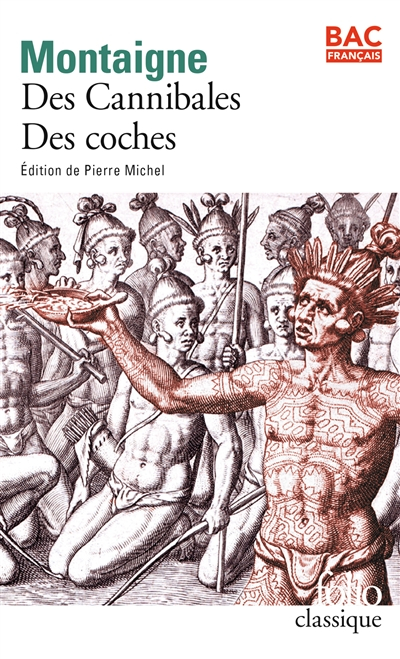 Des cannibales : Essais, livre I, chapitre XXXI. Des coches : Essais, livre III, chapitre VI