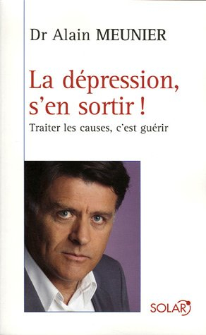 La dépression, s'en sortir ! : traiter les causes, c'est guérir