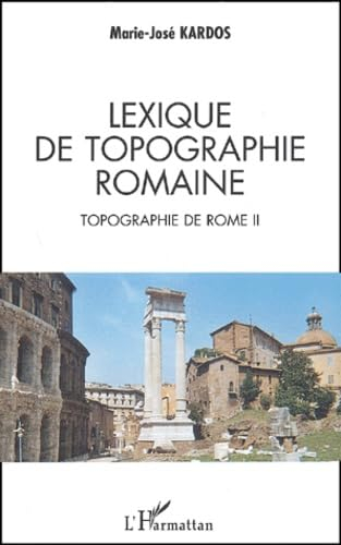 Topographie de Rome. Vol. 2. Lexique de topographie romaine