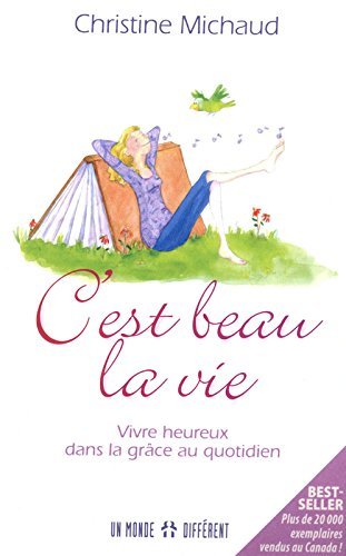 C'est beau la vie! : vivre heureux dans le courant de la grâce!