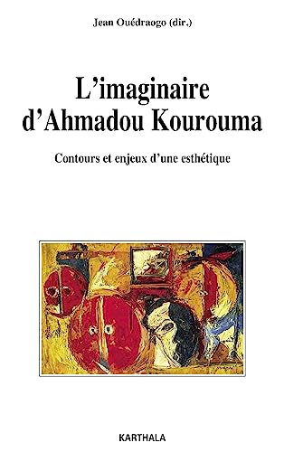 L'imaginaire d'Ahmadou Kourouma : contours et enjeux d'une esthétique