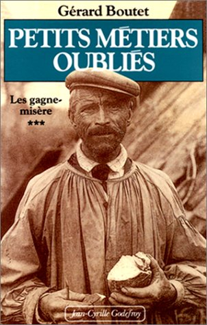 Les Gagne-misère. Vol. 3. Les petits métiers oubliés