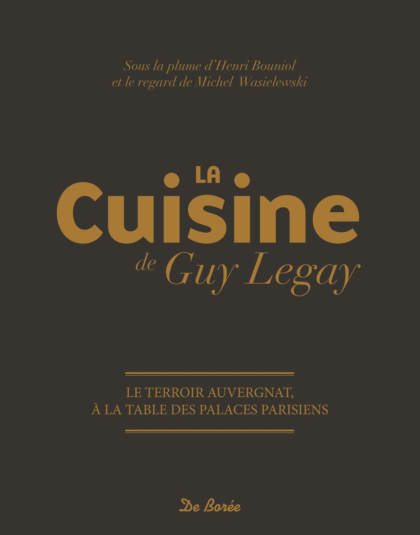 La cuisine de Guy Legay : le terroir auvergnat à la table des palaces parisiens