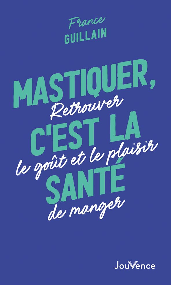 Mastiquer, c'est la santé : retrouver le goût et le plaisir de manger