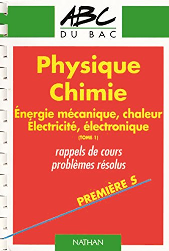 Problèmes résolus de physique et chimie : premières S, E. Vol. 1. Energie mécanique et chaleur, élec