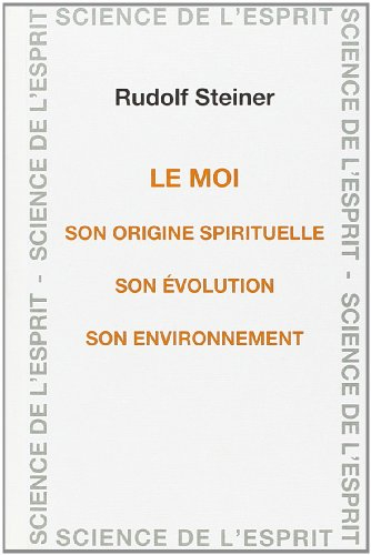 Le moi : son origine spirituelle, son évolution, son environnement : 19 conférences faites à Berlin 
