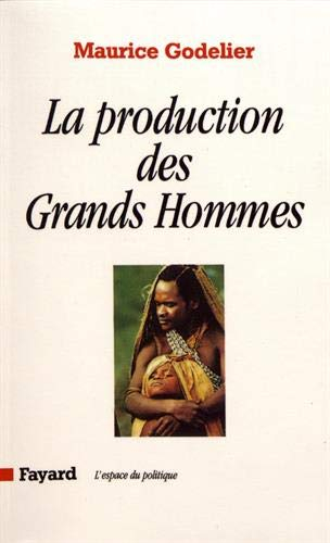 La production des grands hommes : pouvoir et domination masculine chez les Baruya de Nouvelle-Guinée