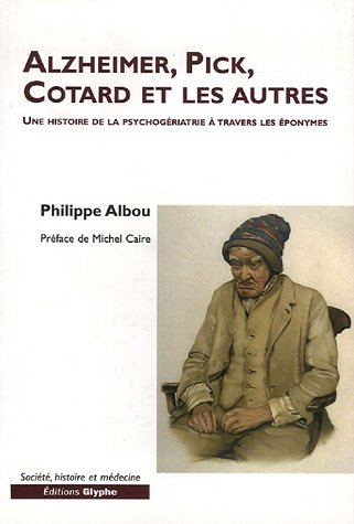 Alzheimer, Pick, Cotard et les autres : une histoire de la psychogériatrie à travers les éponymes
