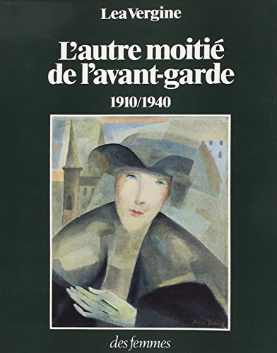 L'autre moitié de l'avant-garde, 1910-1940 : femmes peintres et femmes sculpteurs dans les mouvement