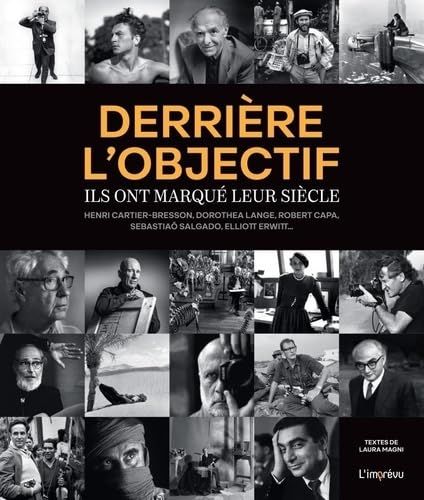 Derrière l'objectif : ils ont marqué leur siècle : Henri Cartier-Bresson, Dorothea Lange, Robert Cap