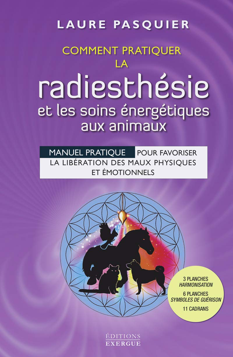 Comment pratiquer la radiesthésie et les soins énergétiques aux animaux : manuel pratique pour favor