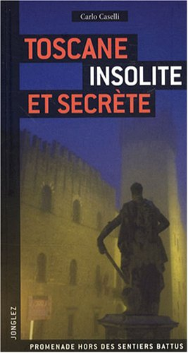 Toscane insolite et secrète : promenade hors des sentiers battus