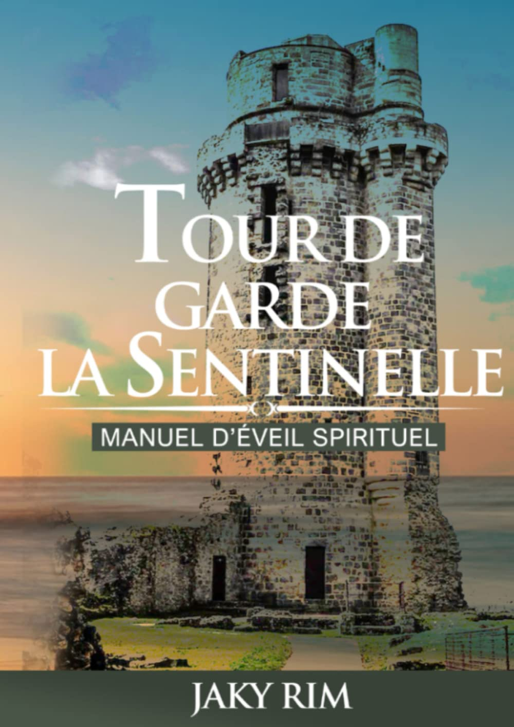 TOUR DE GARDE, LA SENTINELLE: Manuel d'éveil spirituel