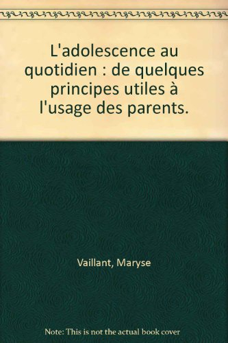l'adolescence au quotidien : de quelques principes utiles à l'usage des parents.