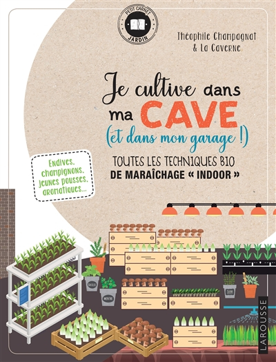 Je cultive dans ma cave (et dans mon garage !) : toutes les techniques bio de maraîchage indoor
