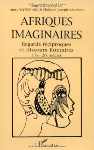 Afriques imaginaires : regards réciproques et discours littéraires, 17e-20e