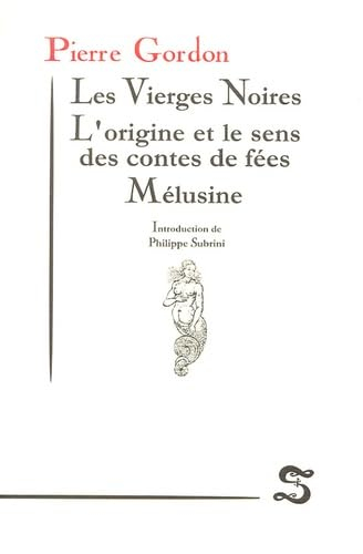 Les vierges noires. L'origine et le sens des contes de fées. Mélusine