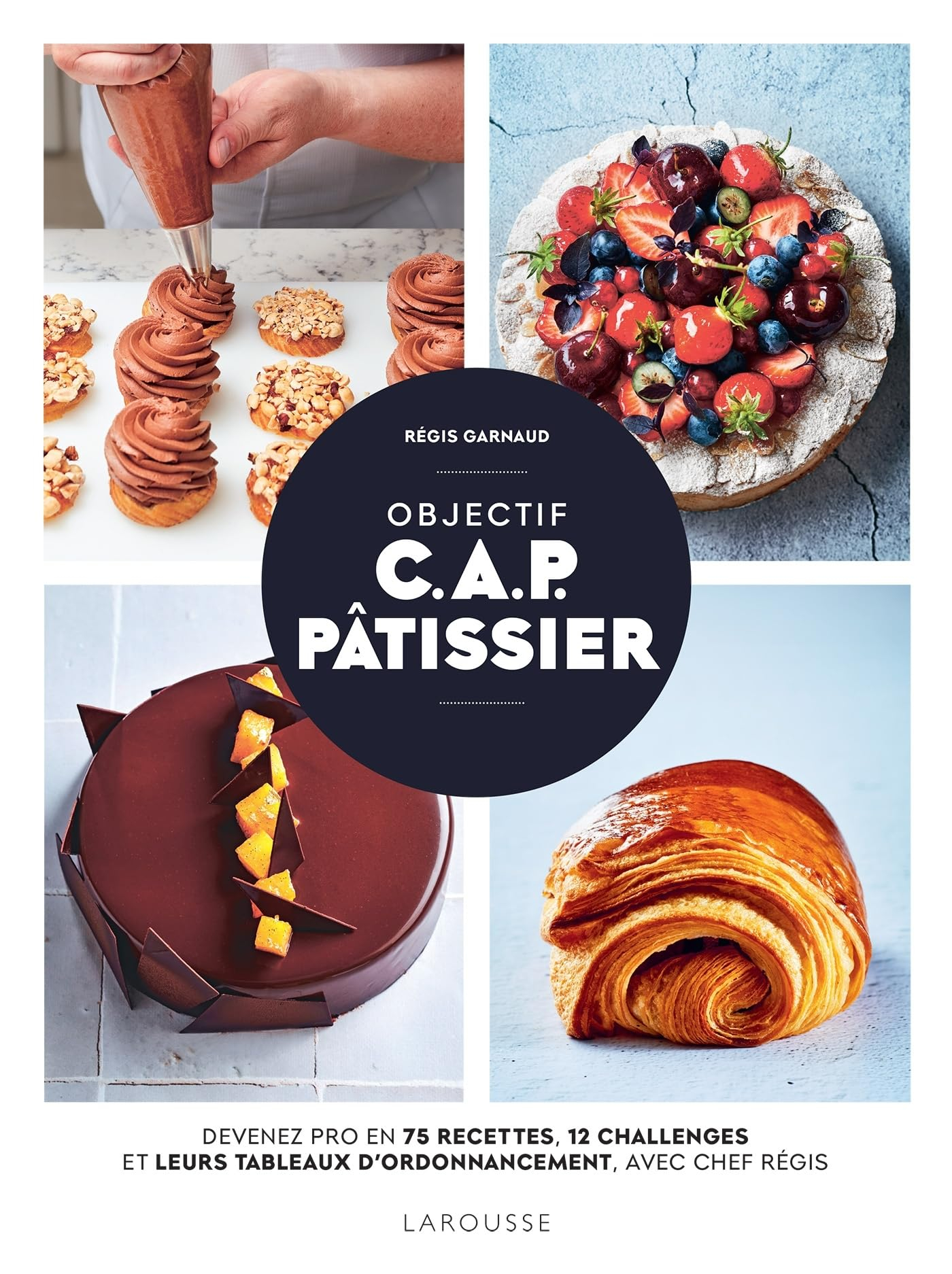 Objectif CAP pâtissier : devenez pro en 75 recettes, 12 challenges et leurs tableaux d'ordonnancemen