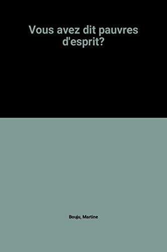 Vous avez dit pauvres d'esprit ? : 10 ans avec les handicapés mentaux