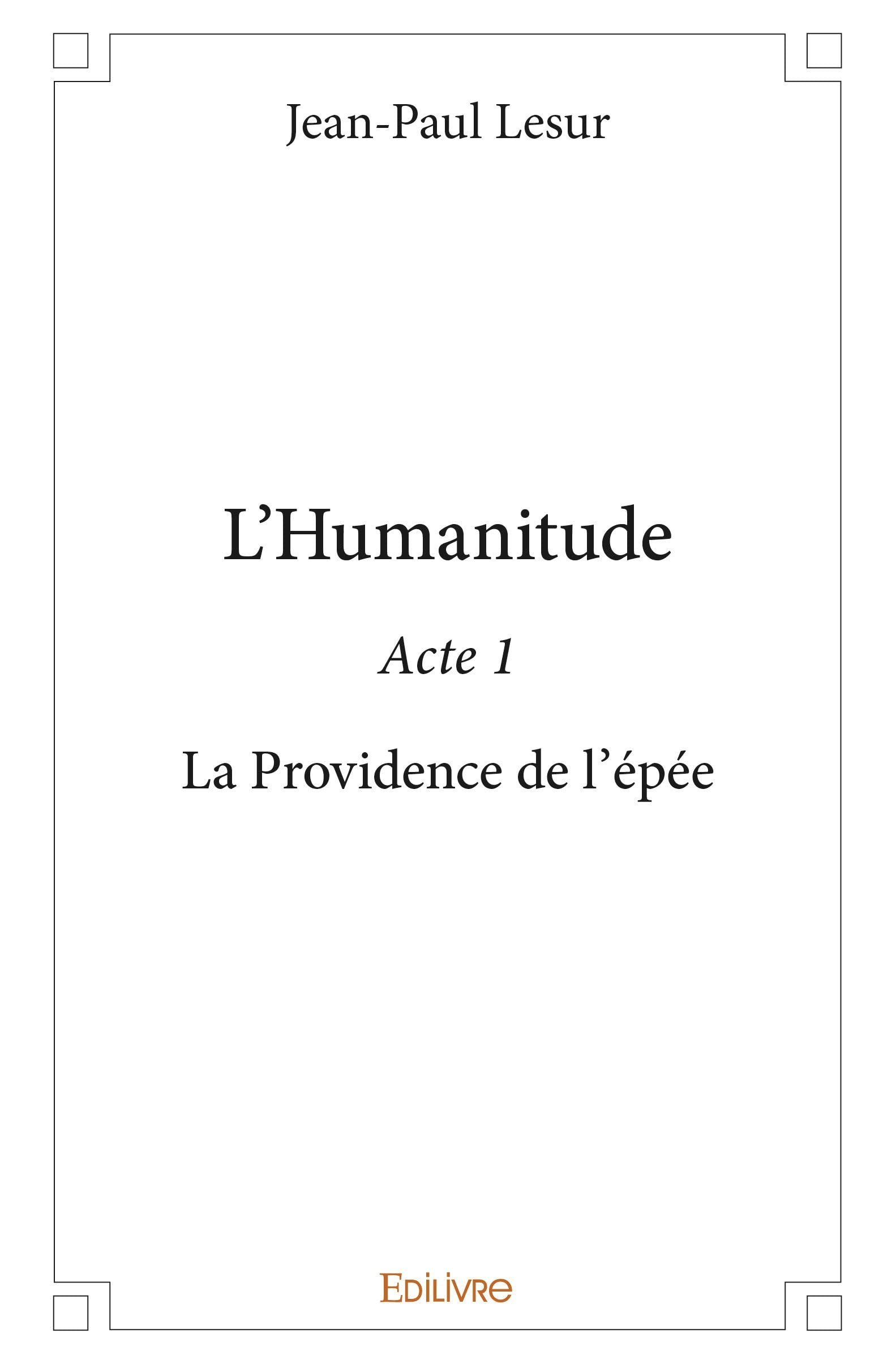 L’humanitude : acte 1 : La Providence de l'épée