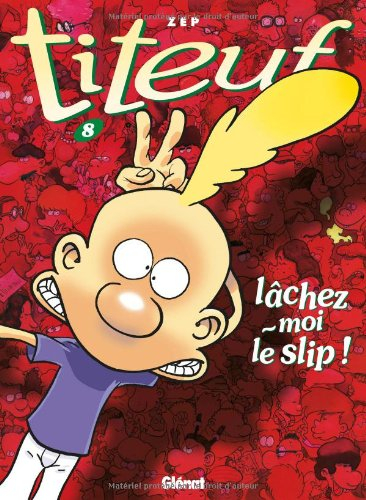 Titeuf. Vol. 8. Lâchez-moi le slip !