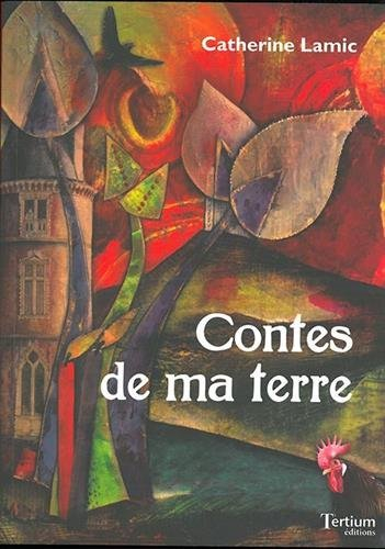 Contes de ma terre : contes merveilleux originaux