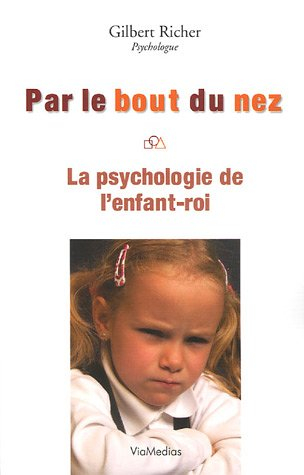 Par le bout du nez : la psychologie de l'enfant-roi et la compétence parentale