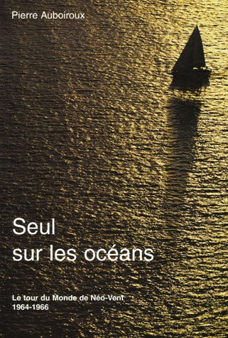 Seul sur les océans : le tour du monde de Néo-Vent, 1964-1966 : récit