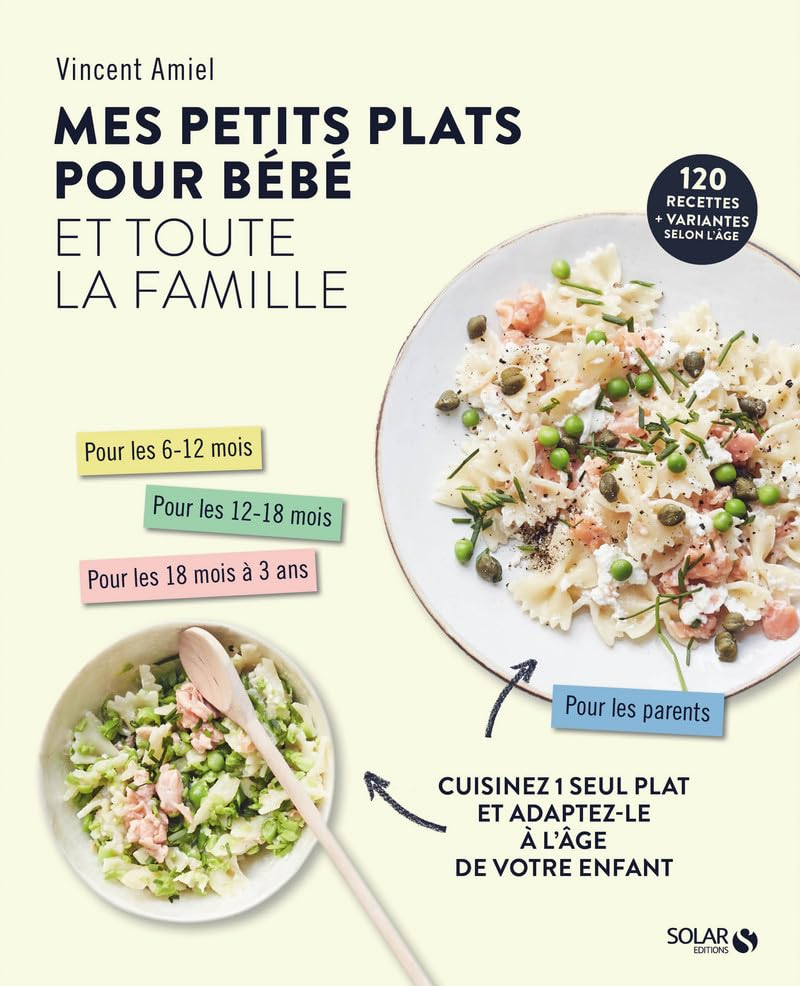 Mes petits plats pour bébé et toute la famille : cuisinez 1 seul plat et adaptez-le à l'âge de votre
