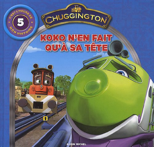 Chuggington : c'est l'heure de mon histoire. Vol. 5. Koko n'en fait qu'à sa tête