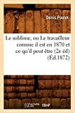 Le sublime, ou Le travailleur comme il est en 1870 et ce qu'il peut être (2e éd) (Éd.1872)
