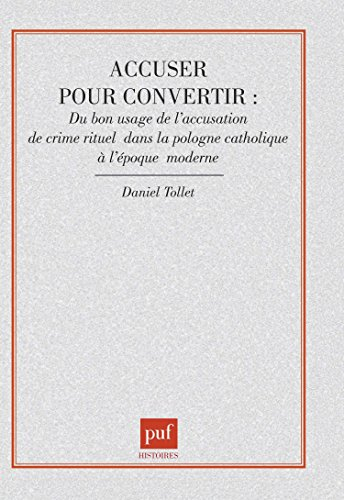 Accuser pour convertir : du bon usage de l'accusation de crime tituel dans la Pologne à l'époque mod