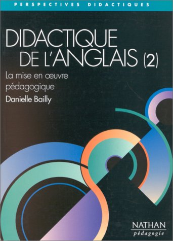 Didactique de l'anglais. Vol. 2. La mise en oeuvre pédagogique : les chemins de l'appropriation de l