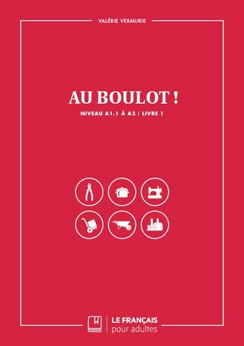 Au boulot ! : niveau A1.1 à A2. Vol. 1