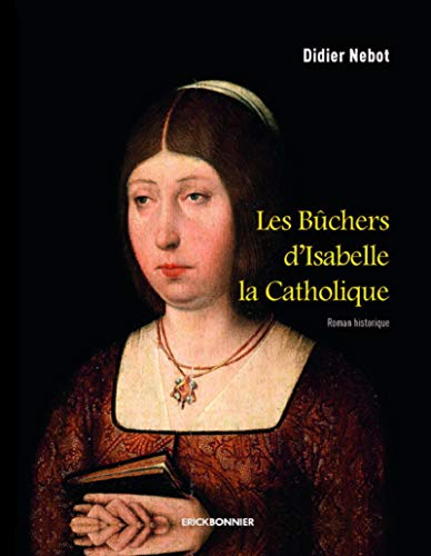 Les bûchers d'Isabelle la Catholique : roman historique