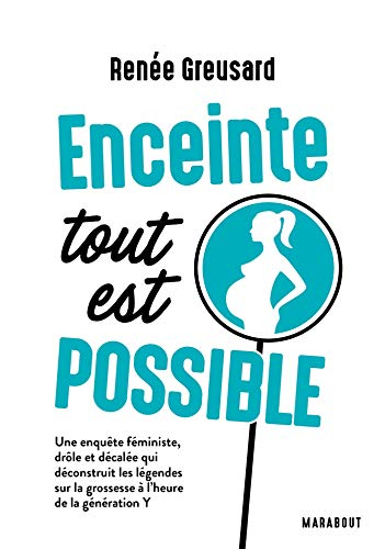 Enceinte : tout est possible : une enquête féministe, drôle et décalée qui déconstruit les légendes 