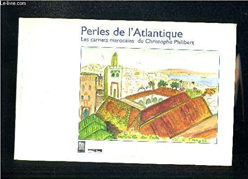 Perles de l'Atlantique : les carnets marocains de Christophe Philibert