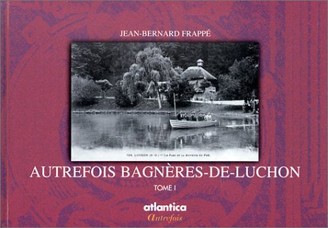 Autrefois Bagnères-de-Luchon. Vol. 1