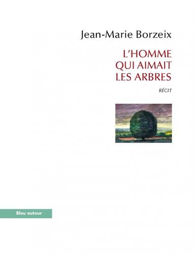 L'homme qui aimait les arbres : récit