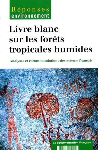 Livre blanc sur les forêts tropicales humides : analyses et recommandations des acteurs français