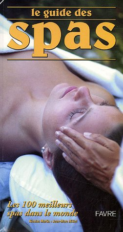 Le guide des spas : les 100 meilleurs spas dans le monde