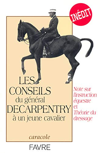 Les conseils du général Decarpentry à un jeune écuyer : note sur l'instruction équestre et théorie d