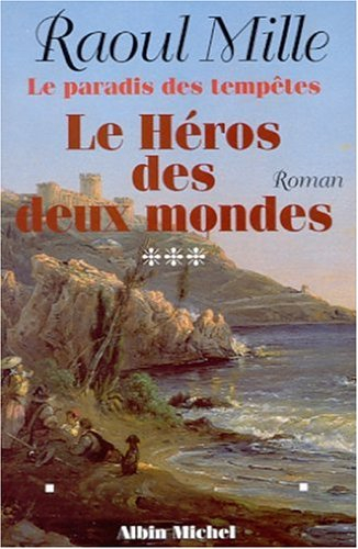 Le paradis des tempêtes. Vol. 3. Le héros des deux mondes