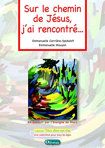 Sur le chemin de Jésus, j'ai rencontré... : en passant par l'évangile de Marc : une catéchèse pour t